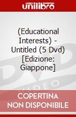(Educational Interests) - Untitled (5 Dvd) [Edizione: Giappone] dvd