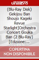 (Blu-Ray Disk) Gekijou Ban Shoujo Kageki Revue Starlight]Orchestra Concert Gouka Ban (2 Blu-Ray) [Edizione: Giappone] brd