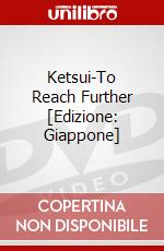 Ketsui-To Reach Further [Edizione: Giappone] film in dvd