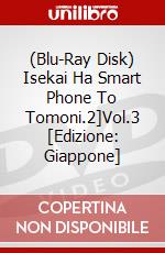 (Blu-Ray Disk) Isekai Ha Smart Phone To Tomoni.2]Vol.3 [Edizione: Giappone] film in dvd