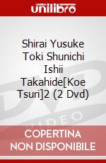 Shirai Yusuke Toki Shunichi Ishii Takahide[Koe Tsuri]2 (2 Dvd) dvd