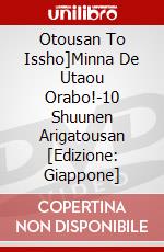 Otousan To Issho]Minna De Utaou Orabo!-10 Shuunen Arigatousan [Edizione: Giappone] dvd