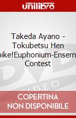 Takeda Ayano - Tokubetsu Hen Hibike!Euphonium-Ensemble Contest dvd