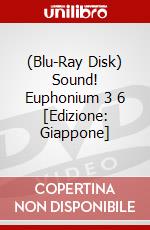 (Blu-Ray Disk) Sound! Euphonium 3 6 [Edizione: Giappone] film in dvd