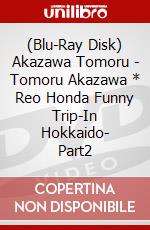 (Blu-Ray Disk) Akazawa Tomoru - Tomoru Akazawa * Reo Honda Funny Trip-In Hokkaido- Part2 brd