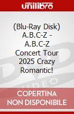 (Blu-Ray Disk) A.B.C-Z - A.B.C-Z Concert Tour 2025 Crazy Romantic! brd