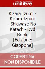 Kizara Izumi - Kizara Izumi -Shiawase No Katachi- Dvd Book [Edizione: Giappone] dvd