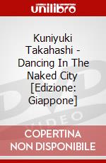 Kuniyuki Takahashi - Dancing In The Naked City [Edizione: Giappone] dvd