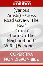 (Various Artists) - Cross Road Gaya-K 'The Real' 'Cruisin' -Born On The Neighborhood-' W Re [Edizione: Giappone]l dvd