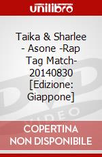 Taika & Sharlee - Asone -Rap Tag Match- 20140830 [Edizione: Giappone] dvd