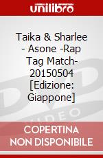 Taika & Sharlee - Asone -Rap Tag Match- 20150504 [Edizione: Giappone] dvd