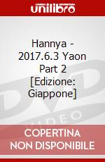Hannya - 2017.6.3 Yaon Part 2 [Edizione: Giappone] dvd