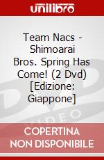 Team Nacs - Shimoarai Bros. Spring Has Come! (2 Dvd) [Edizione: Giappone] dvd