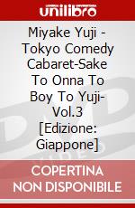 Miyake Yuji - Tokyo Comedy Cabaret-Sake To Onna To Boy To Yuji- Vol.3 [Edizione: Giappone] dvd