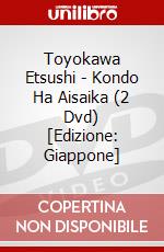 Toyokawa Etsushi - Kondo Ha Aisaika (2 Dvd) [Edizione: Giappone] dvd
