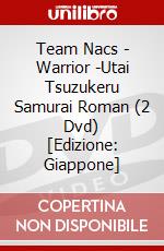 Team Nacs - Warrior -Utai Tsuzukeru Samurai Roman (2 Dvd) [Edizione: Giappone] dvd
