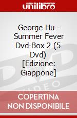 George Hu - Summer Fever Dvd-Box 2 (5 Dvd) [Edizione: Giappone] dvd