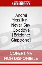 Andrei Merzlikin - Never Say Goodbye [Edizione: Giappone] dvd