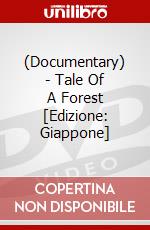 (Documentary) - Tale Of A Forest [Edizione: Giappone] dvd