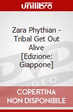 Zara Phythian - Tribal Get Out Alive [Edizione: Giappone] dvd