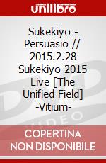 Sukekiyo - Persuasio // 2015.2.28 Sukekiyo 2015 Live [The Unified Field] -Vitium- dvd