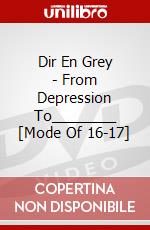Dir En Grey - From Depression To________ [Mode Of 16-17] dvd