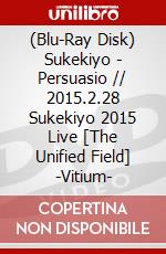 (Blu-Ray Disk) Sukekiyo - Persuasio // 2015.2.28 Sukekiyo 2015 Live [The Unified Field] -Vitium- brd