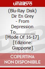 (Blu-Ray Disk) Dir En Grey - From Depression To________ [Mode Of 16-17] [Edizione: Giappone] brd