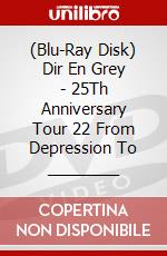 (Blu-Ray Disk) Dir En Grey - 25Th Anniversary Tour 22 From Depression To ________ brd