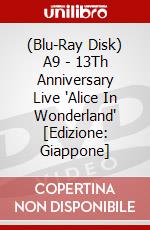 (Blu-Ray Disk) A9 - 13Th Anniversary Live "Alice In Wonderland" [Edizione: Giappone] brd