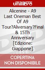 Alicenine - A9 Last Oneman Best Of A9 Tour?Aliversary?Final & 15Th Anniversary [Edizione: Giappone] dvd