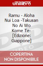 Ramu - Aloha Nui Loa -Takusan No Ai Wo Kome Te- [Edizione: Giappone] dvd