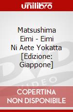 Matsushima Eimi - Eimi Ni Aete Yokatta [Edizione: Giappone] dvd