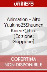 Animation - Aito Yuukino25Shuunen Kinen?@Fire [Edizione: Giappone] dvd