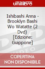 Ishibashi Anna - Brooklyn Bashi Wo Watatte (2 Dvd) [Edizione: Giappone] dvd