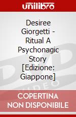 Desiree Giorgetti - Ritual A Psychonagic Story [Edizione: Giappone] dvd