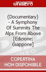(Documentary) - A Symphony Of Summits The Alps From Above [Edizione: Giappone] dvd