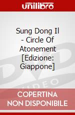 Sung Dong Il - Circle Of Atonement [Edizione: Giappone] dvd