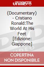 (Documentary) - Cristiano Ronald:The World At His Feet [Edizione: Giappone] dvd