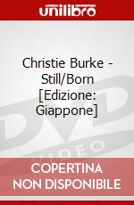 Christie Burke - Still/Born [Edizione: Giappone] dvd