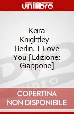 Keira Knightley - Berlin. I Love You [Edizione: Giappone] dvd