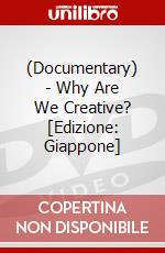 (Documentary) - Why Are We Creative? [Edizione: Giappone] dvd
