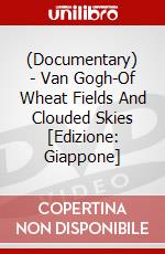 (Documentary) - Van Gogh-Of Wheat Fields And Clouded Skies [Edizione: Giappone] dvd