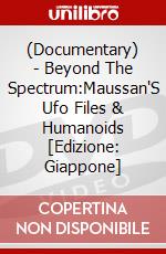 (Documentary) - Beyond The Spectrum:Maussan'S Ufo Files & Humanoids [Edizione: Giappone] dvd