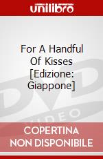 For A Handful Of Kisses [Edizione: Giappone] dvd