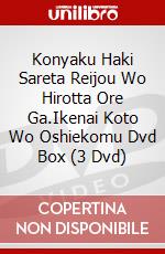 Konyaku Haki Sareta Reijou Wo Hirotta Ore Ga.Ikenai Koto Wo Oshiekomu Dvd Box (3 Dvd) dvd