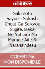 Sakimoto Sayuri - Sokushi Cheat Ga Saikyou Sugite.Isekai No Yatsura Ga Marude Aite Ni Naranaindesu [Edizione: Giappone] dvd
