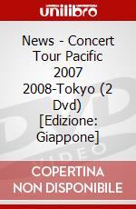 News - Concert Tour Pacific 2007 2008-Tokyo (2 Dvd) [Edizione: Giappone] dvd
