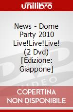 News - Dome Party 2010 Live!Live!Live! (2 Dvd) [Edizione: Giappone] dvd