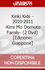 Kinki Kids - 2010-2011 -Kimi Mo Domoto Family- (2 Dvd) [Edizione: Giappone] dvd